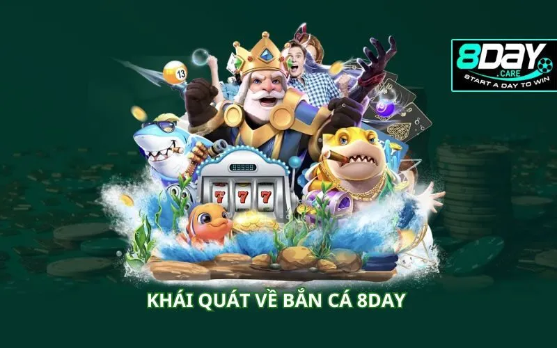 khai-quat-ve-ban-ca-8day